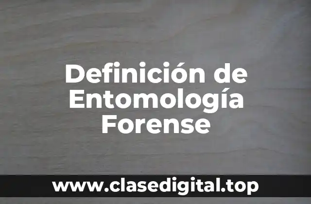Definición de Entomología Forense