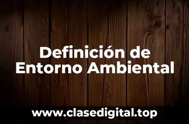 Definición de Entorno Ambiental