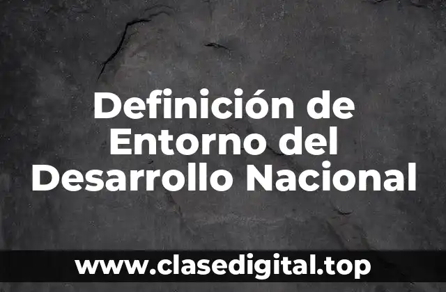 Definición de Entorno del Desarrollo Nacional