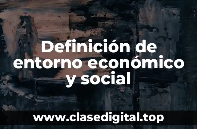 Definición de entorno económico y social