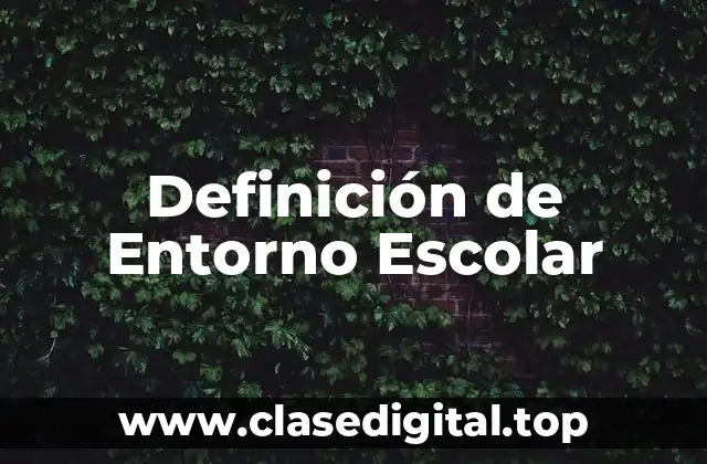 Definición de Entorno Escolar