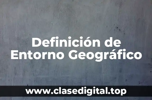 Definición de Entorno Geográfico