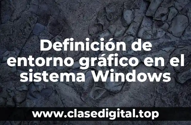 Definición de entorno gráfico en el sistema Windows