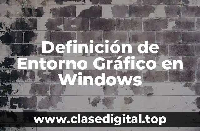 Definición de Entorno Gráfico en Windows