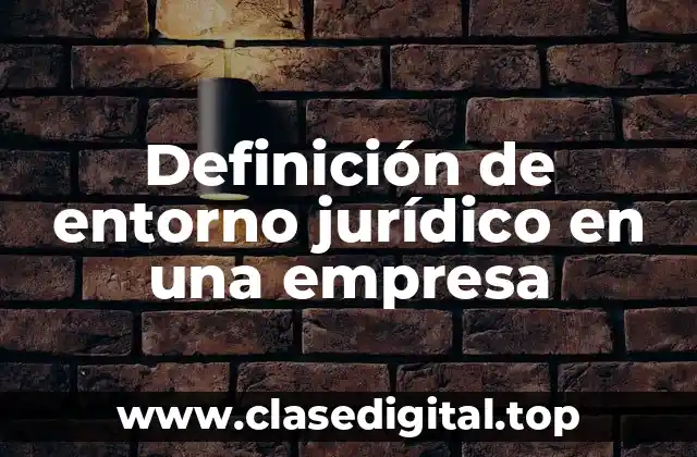 Ejemplos de entorno jurídico en una empresa