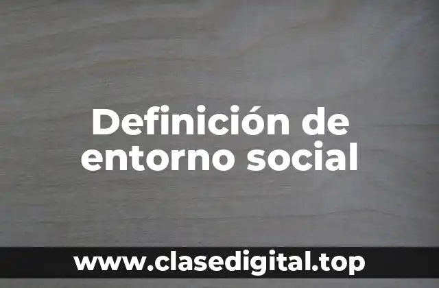 Definición técnica de entorno social