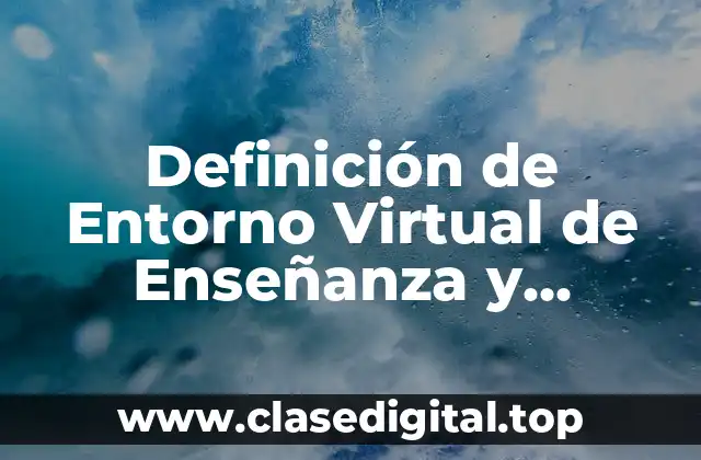 Definición de Entorno Virtual de Enseñanza y Aprendizaje
