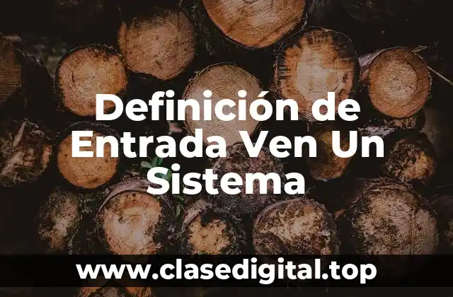 Definición técnica de Entrada Ven Un Sistema