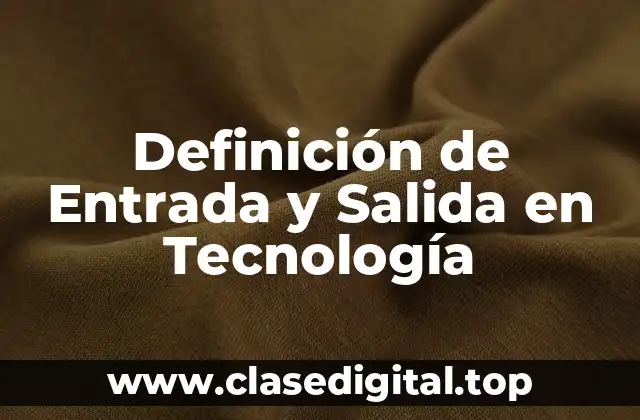 Definición de Entrada y Salida en Tecnología