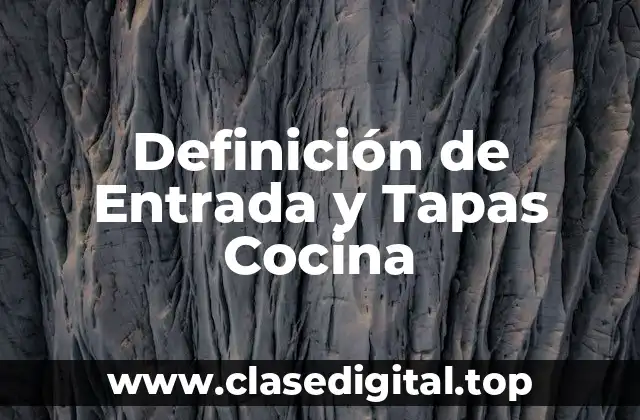 Definición de Entrada y Tapas Cocina