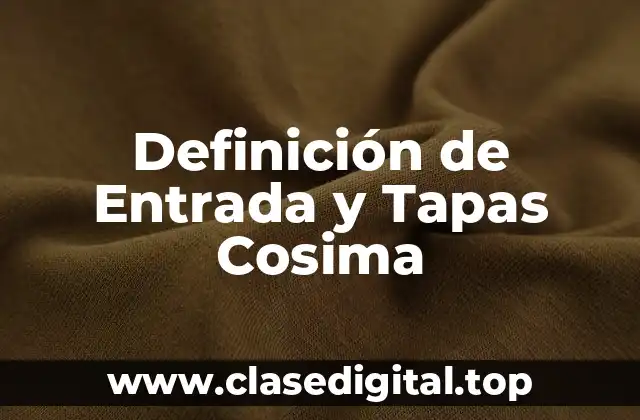 Definición de Entrada y Tapas Cosima