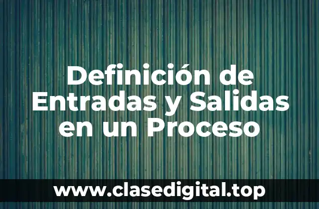 Definición de Entradas y Salidas en un Proceso