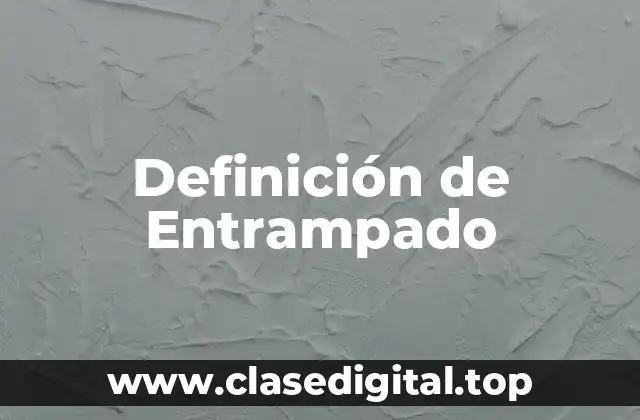 Definición técnica de Entrampado