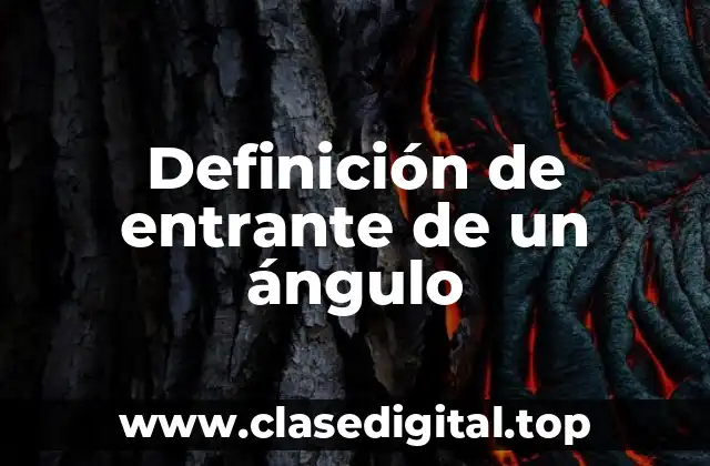 Definición de entrante de un ángulo