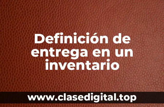 Definición técnica de entrega en un inventario