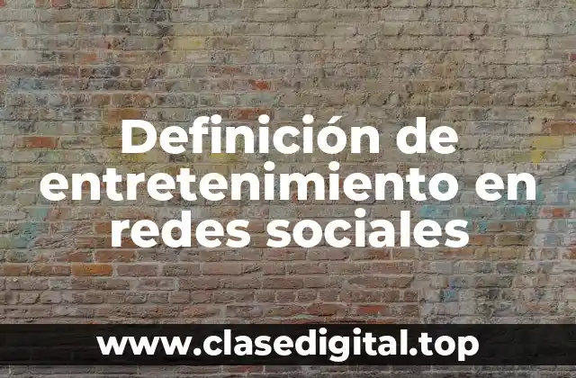 Definición de entretenimiento en redes sociales