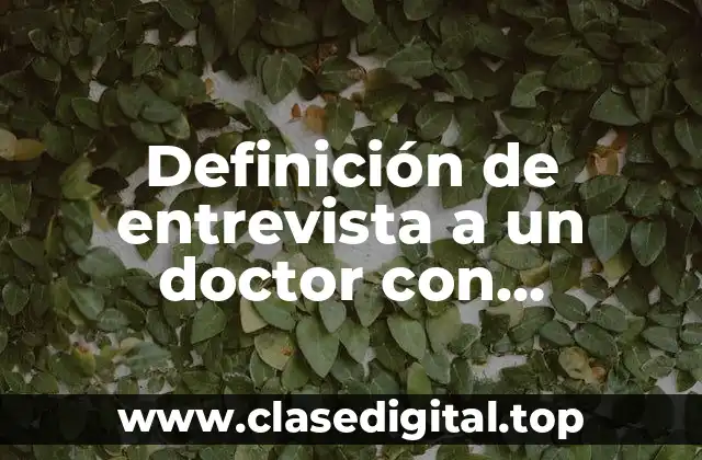 Definición de entrevista a un doctor con respuestas
