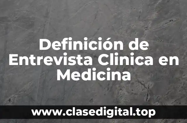 Definición de Entrevista Clinica en Medicina