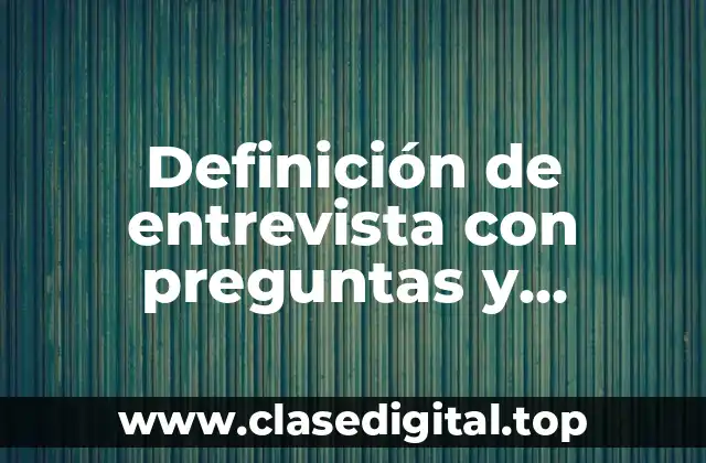 Definición de entrevista con preguntas y respuestas