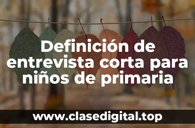 Definición de entrevista corta para niños de primaria