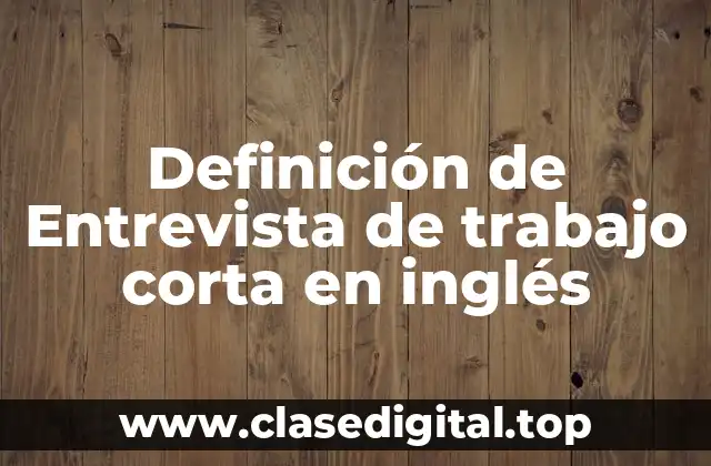 Definición de Entrevista de trabajo corta en inglés