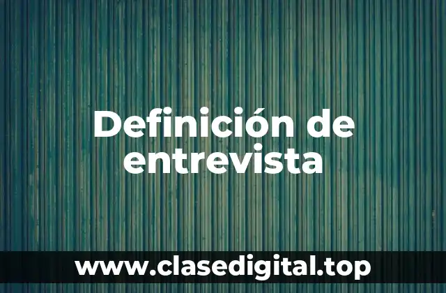 Definición técnica de entrevista