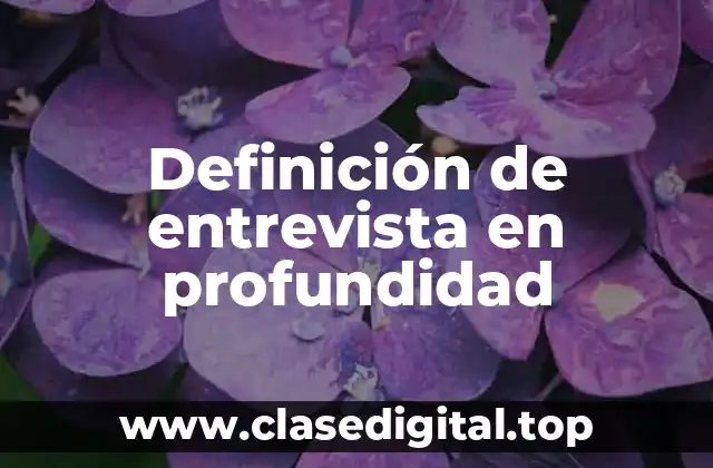 Definición de entrevista en profundidad