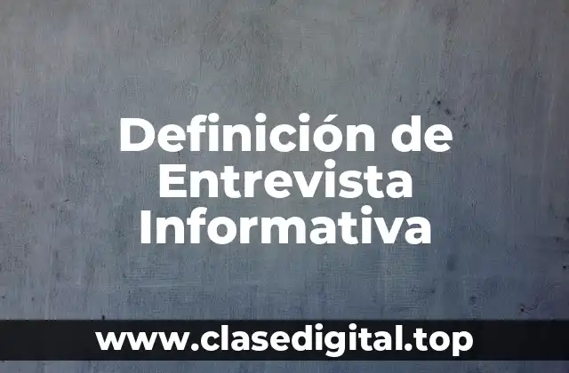 Definición de Entrevista Informativa