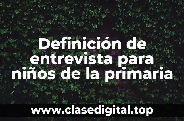 Definición de entrevista para niños de la primaria