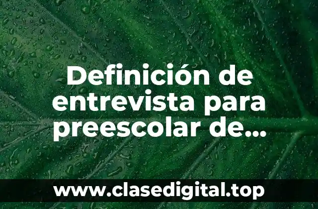 Ejemplos de entrevista para preescolar de lenguaje y auditivos