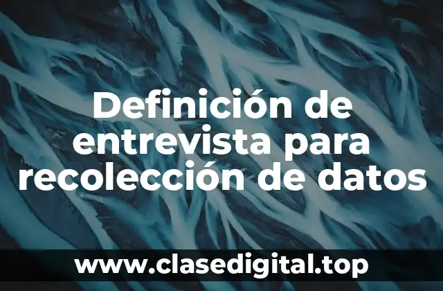 Definición de entrevista para recolección de datos