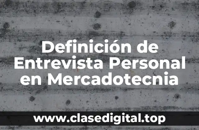 Definición de Entrevista Personal en Mercadotecnia