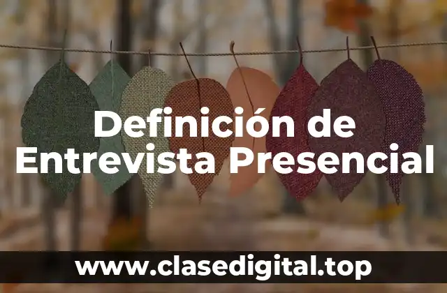 Definición de Entrevista Presencial
