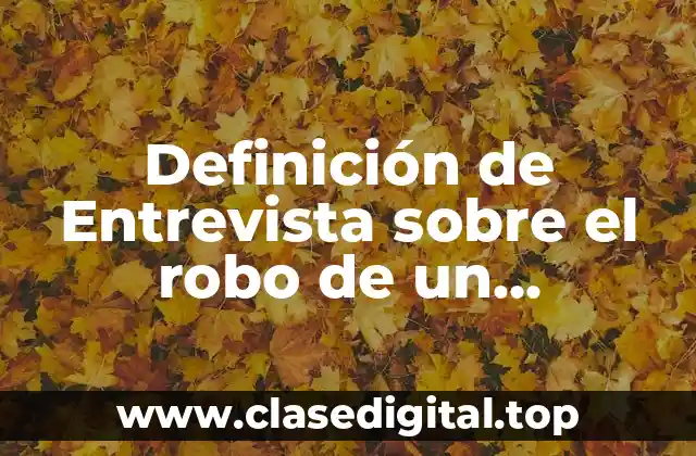 Ejemplos de Entrevistas sobre el robo de un narcotraficante