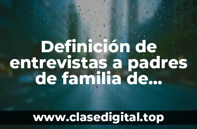 Definición de entrevistas a padres de familia de preescolar