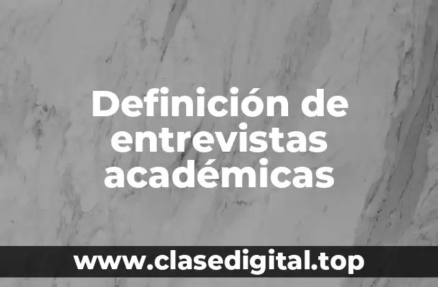 Definición de entrevistas académicas