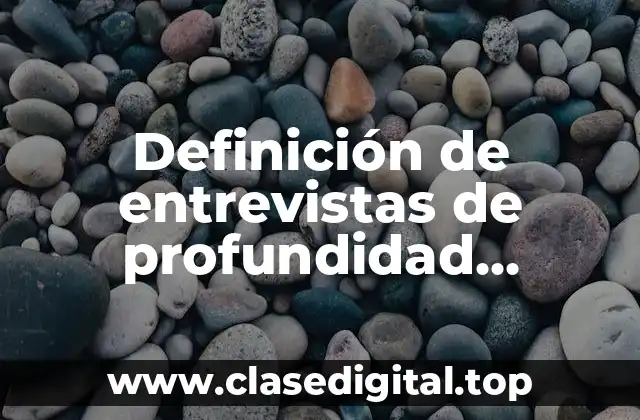 Definición de entrevistas de profundidad investigacion de mercados