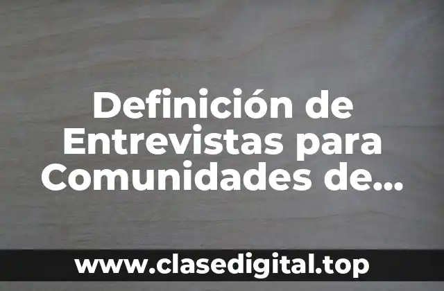 Definición de Entrevistas para Comunidades de Bajos Recursos