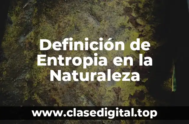 Definición de Entropia en la Naturaleza