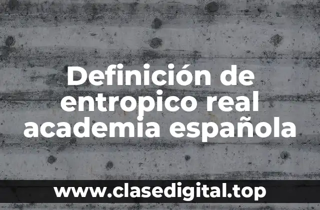 Definición de entropico real academia española
