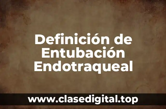 Definición de Entubación Endotraqueal