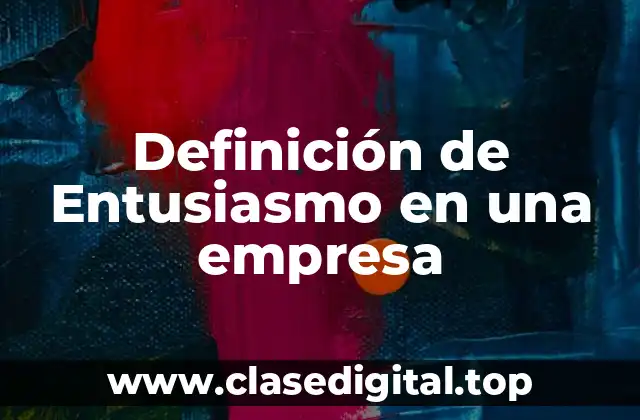 Definición de Entusiasmo en una empresa