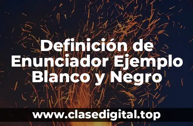 Definición de Enunciador Ejemplo Blanco y Negro