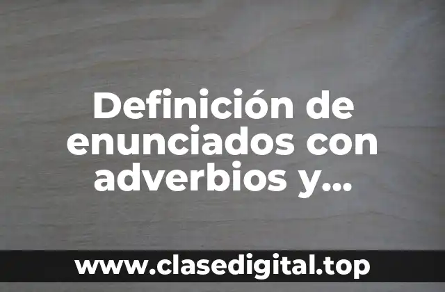 Definición de enunciados con adverbios y adjetivos calificativos