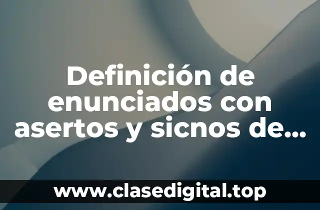 Definición de enunciados con asertos y sicnos de interrogación