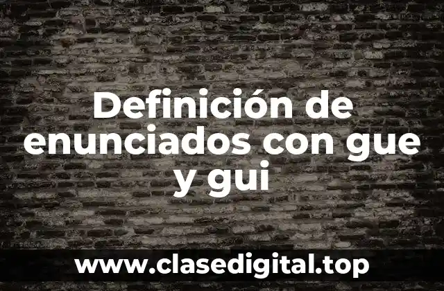 Definición de enunciados con gue y gui