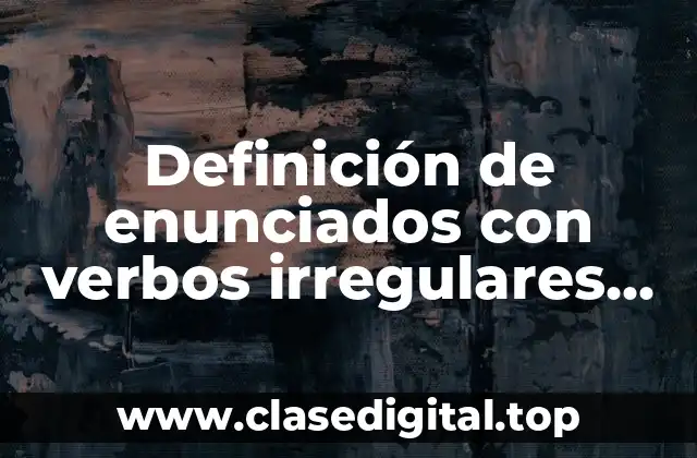 Definición de enunciados con verbos irregulares en inglés