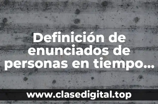 Definición de enunciados de personas en tiempo yo tu él