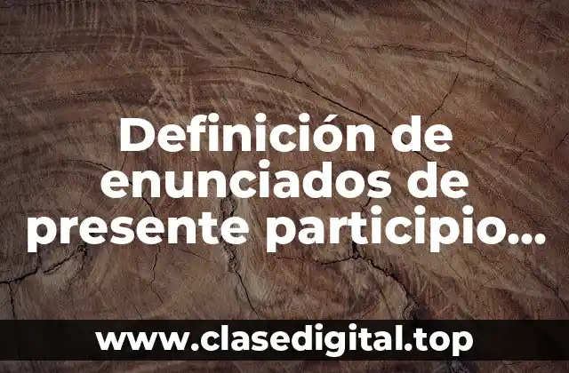 Definición de enunciados de presente participio en inglés y traducidos