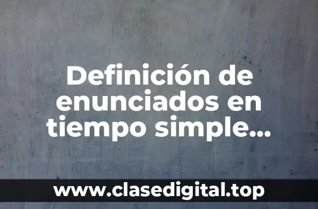 Definición de enunciados en tiempo simple presente en plural